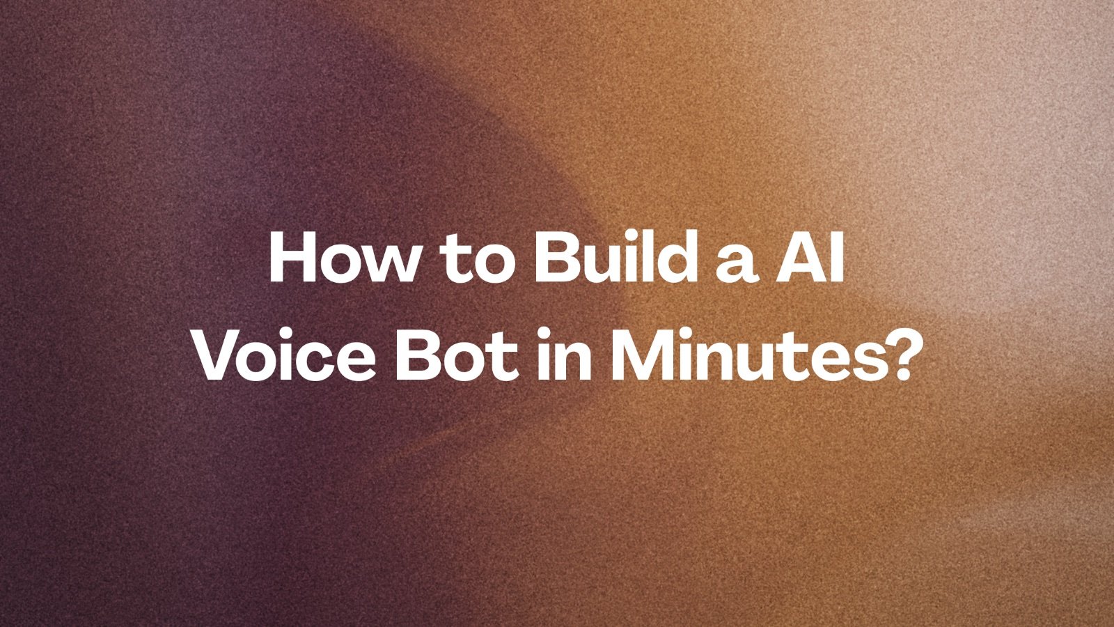 How to Build a AI Voice Bot in Minutes: A Beginner's Guide?