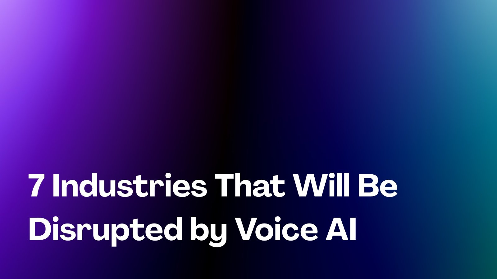 7 Industries That Will Be Disrupted by Voice AI in the Next 3 Years
