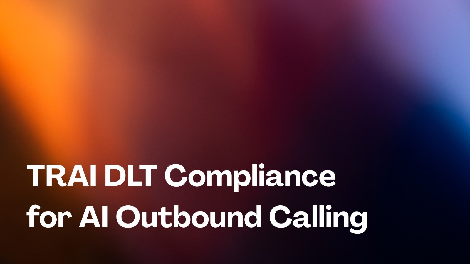 TRAI DLT Compliance for AI Outbound Calling in India: A Complete 2026 Guide